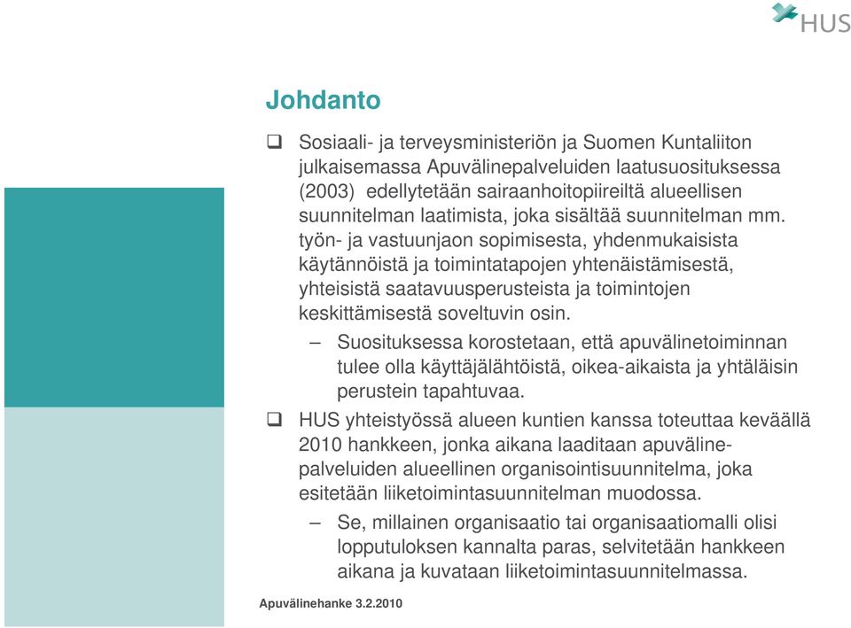 työn- ja vastuunjaon sopimisesta, yhdenmukaisista käytännöistä ja toimintatapojen yhtenäistämisestä, yhteisistä saatavuusperusteista ja toimintojen keskittämisestä soveltuvin osin.