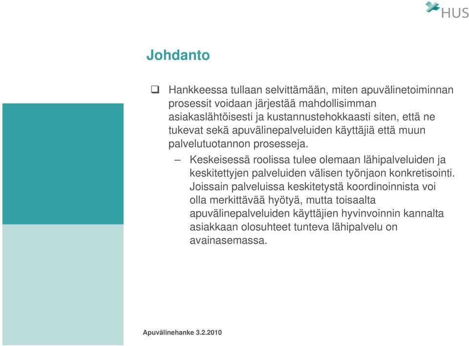 Keskeisessä roolissa tulee olemaan lähipalveluiden ja keskitettyjen palveluiden välisen työnjaon konkretisointi.