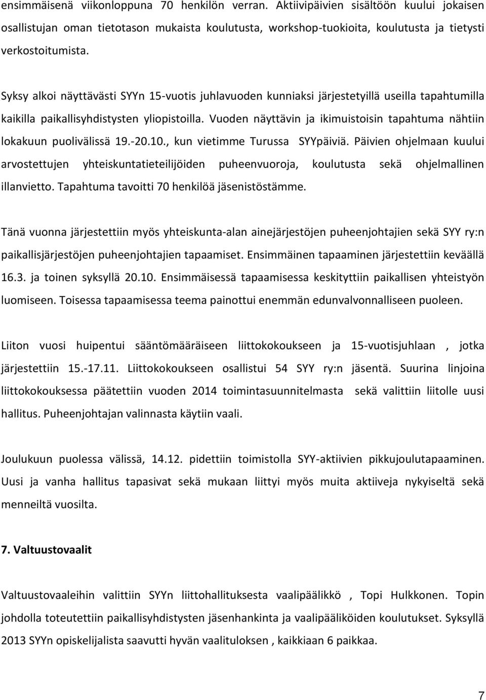 Vuoden näyttävin ja ikimuistoisin tapahtuma nähtiin lokakuun puolivälissä 19.-20.10., kun vietimme Turussa SYYpäiviä.