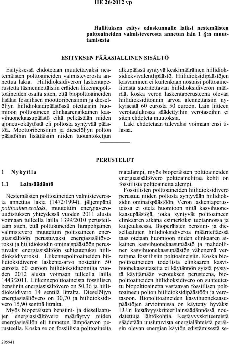 Hiilidioksidiveron laskentaperustetta täsmennettäisiin eräiden liikennepolttoaineiden osalta siten, että biopolttoaineiden lisäksi fossiilisen moottoribensiinin ja dieselöljyn hiilidioksidipäästössä