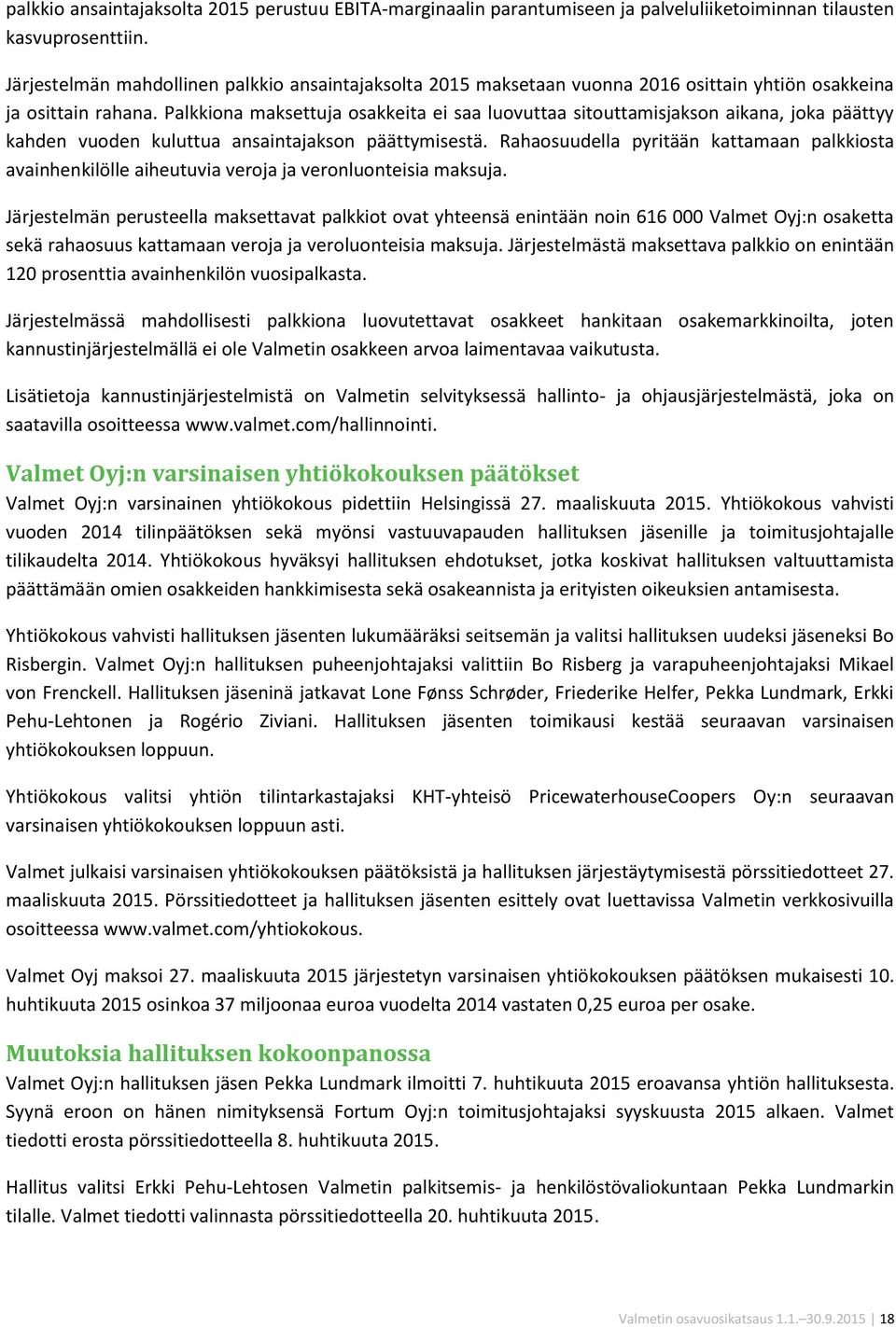Palkkiona maksettuja osakkeita ei saa luovuttaa sitouttamisjakson aikana, joka päättyy kahden vuoden kuluttua ansaintajakson päättymisestä.