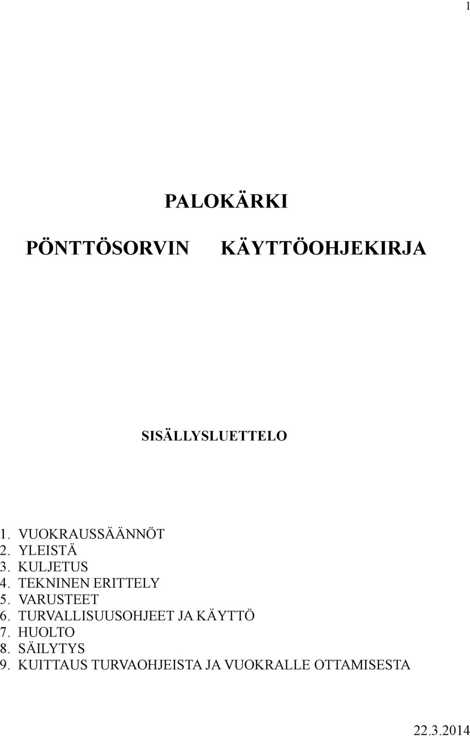 VARUSTEET 6. TURVALLISUUSOHJEET JA KÄYTTÖ 7. HUOLTO 8.