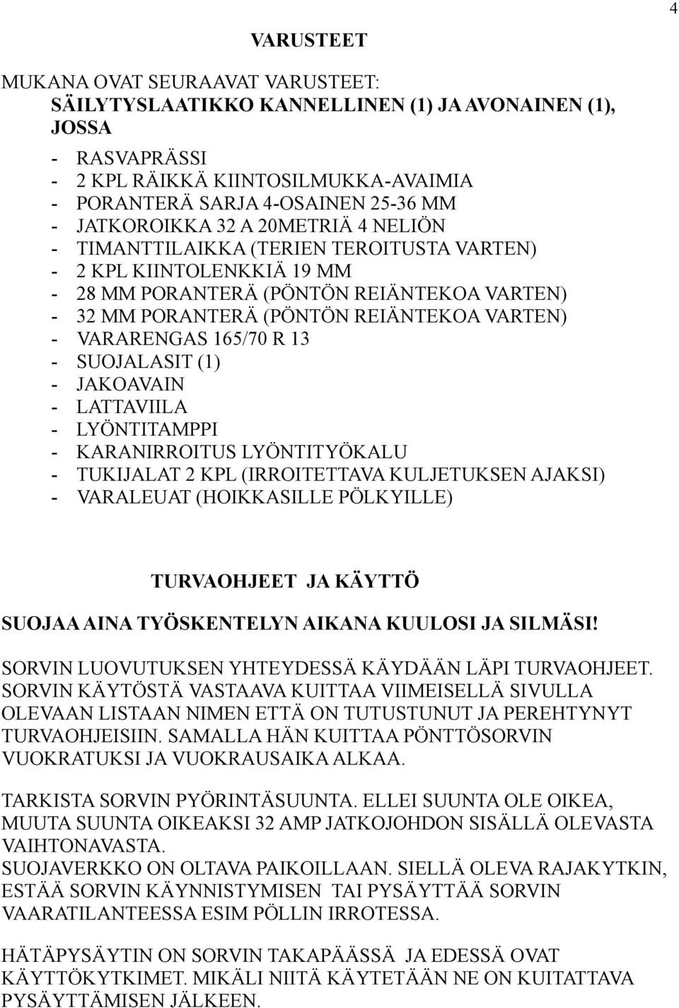 VARARENGAS 165/70 R 13 - SUOJALASIT (1) - JAKOAVAIN - LATTAVIILA - LYÖNTITAMPPI - KARANIRROITUS LYÖNTITYÖKALU - TUKIJALAT 2 KPL (IRROITETTAVA KULJETUKSEN AJAKSI) - VARALEUAT (HOIKKASILLE PÖLKYILLE)