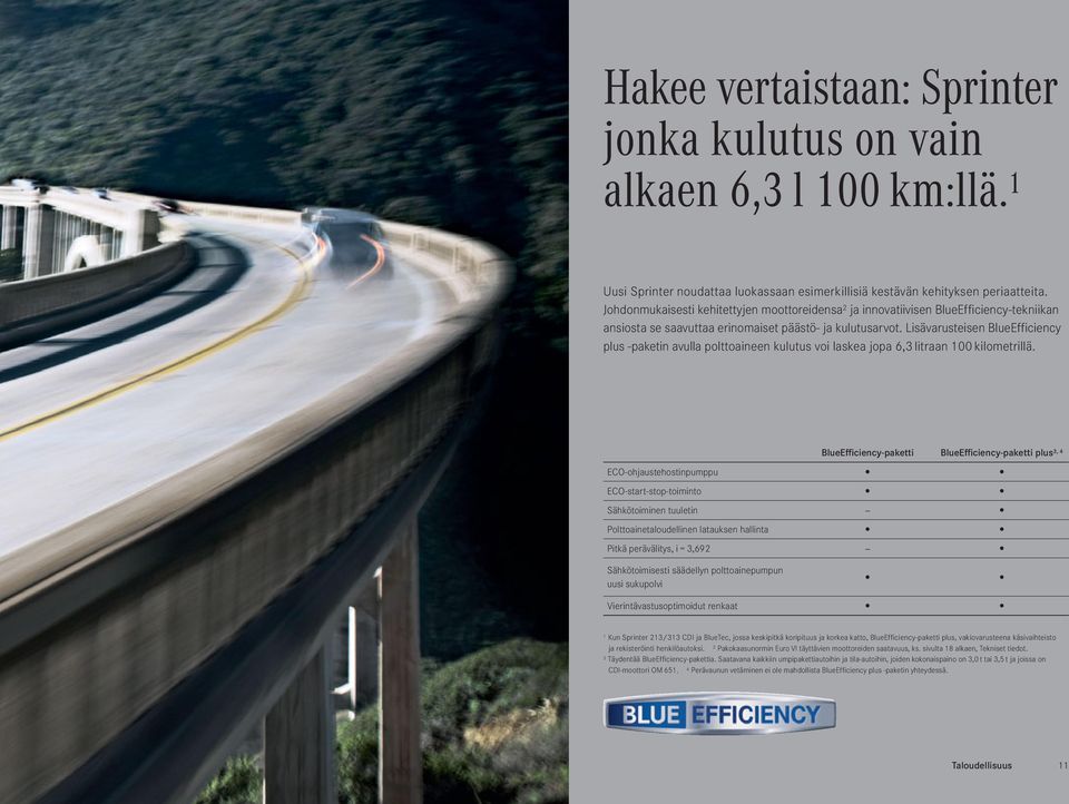 Lisävarusteisen luefficiency plus -paketin avulla polttoaineen kulutus voi laskea jopa 6,3 litraan 00 kilometrillä.