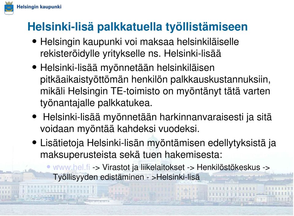 tätä varten työnantajalle palkkatukea. Helsinki-lisää myönnetään harkinnanvaraisesti ja sitä voidaan myöntää kahdeksi vuodeksi.