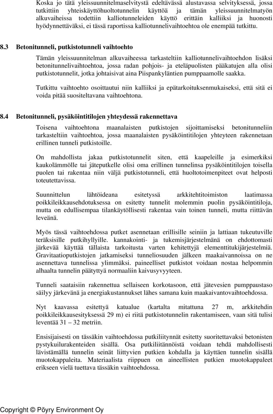 3 Betonitunneli, putkistotunneli vaihtoehto Tämän yleissuunnitelman alkuvaiheessa tarkasteltiin kalliotunnelivaihtoehdon lisäksi betonitunnelivaihtoehtoa, jossa radan pohjois- ja eteläpuolisten