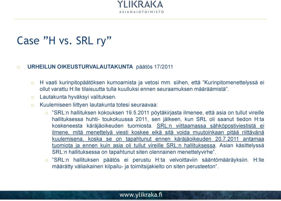 Kuulemiseen liittyen lautakunta ttesi seuraavaa: SRL:n hallituksen kkuksen 19.5.