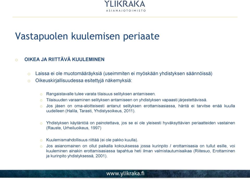 Js jäsen n ma-alitteisesti antanut selityksen erttamisasiassa, häntä ei tarvitse enää kuulla uudelleen (Halila, Tarasti, Yhdistysikeus, 2011).