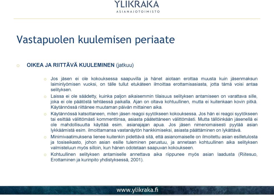 Ajan n ltava khtuullinen, mutta ei kuitenkaan kvin pitkä. Käytännössä riittänee muutaman päivän mittainen aika. Käytännössä katsttaneen, miten jäsen reagi syytökseen kkuksessa.