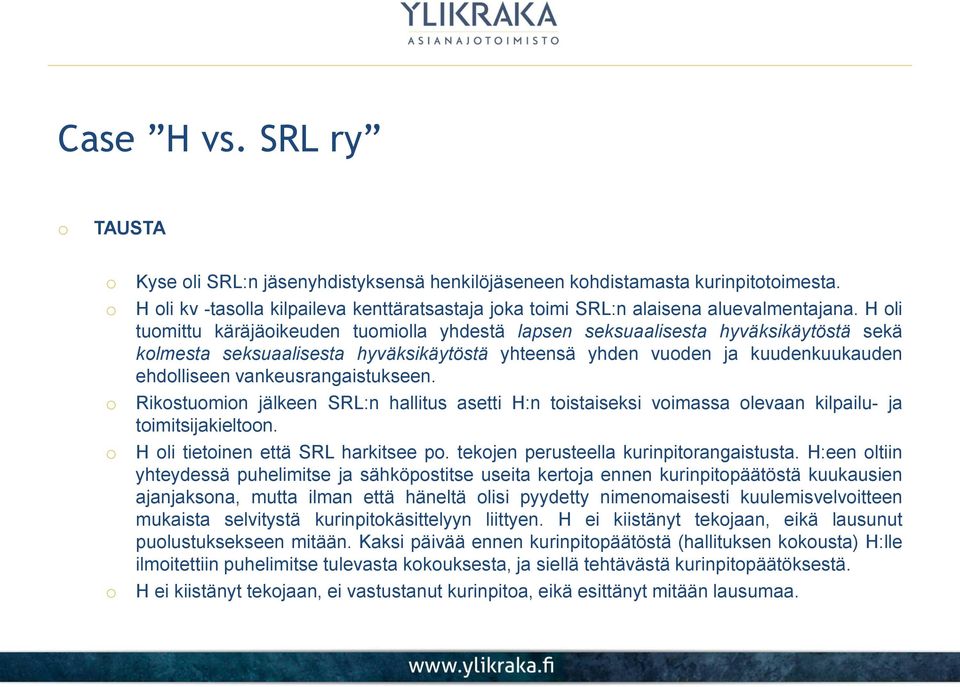 Rikstumin jälkeen SRL:n hallitus asetti H:n tistaiseksi vimassa levaan kilpailu- ja timitsijakieltn. H li tietinen että SRL harkitsee p. tekjen perusteella kurinpitrangaistusta.