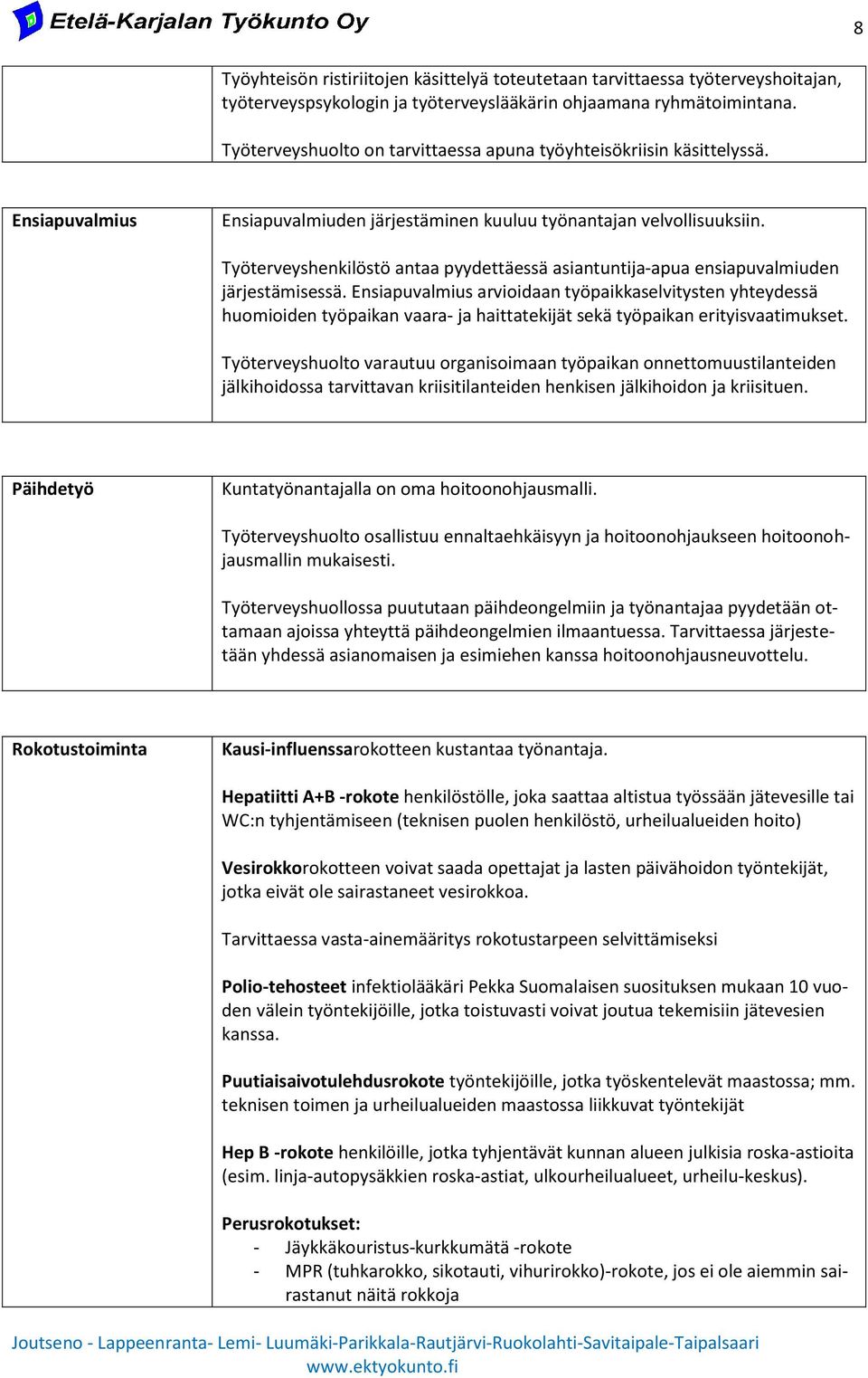 Työterveyshenkilöstö antaa pyydettäessä asiantuntija-apua ensiapuvalmiuden järjestämisessä.