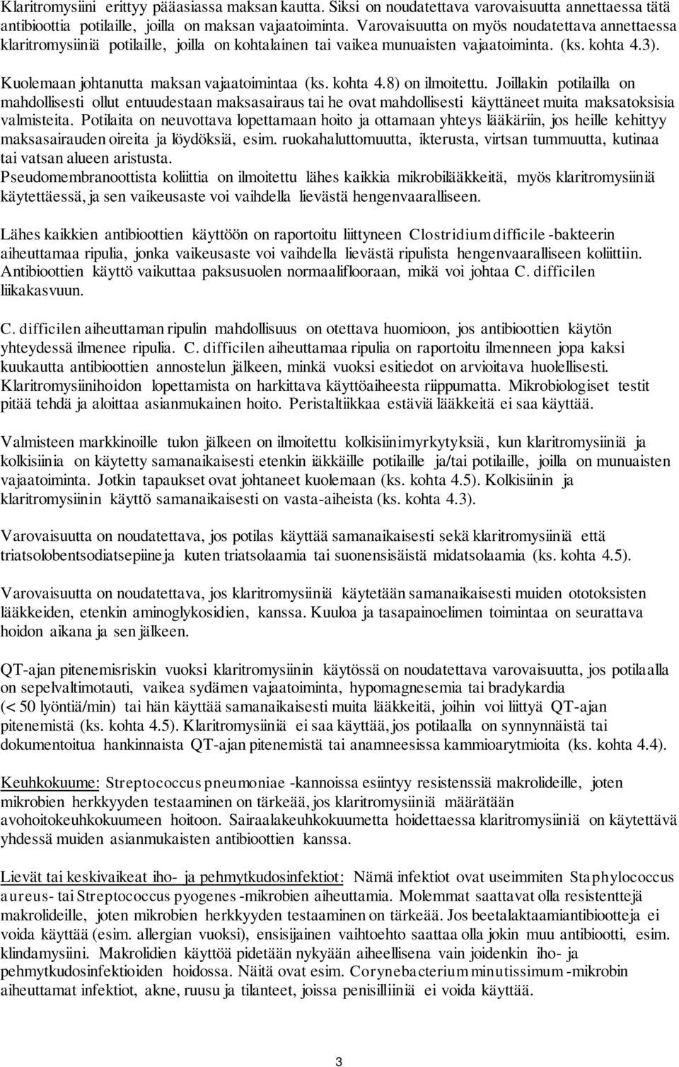 kohta 4.8) on ilmoitettu. Joillakin potilailla on mahdollisesti ollut entuudestaan maksasairaus tai he ovat mahdollisesti käyttäneet muita maksatoksisia valmisteita.