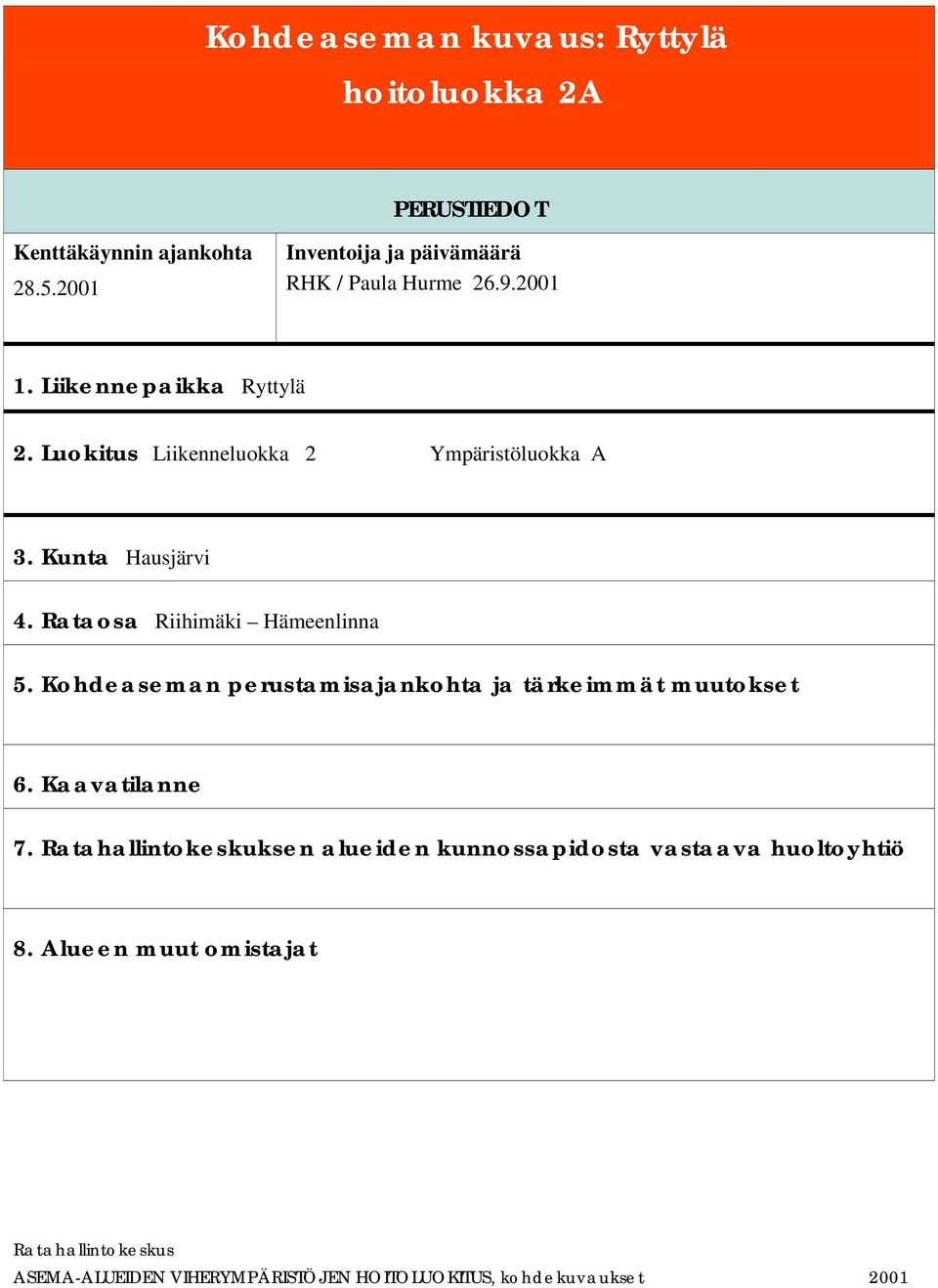 Luokitus Liikenneluokka 2 Ympäristöluokka A 3. Kunta Hausjärvi 4. Rataosa Riihimäki Hämeenlinna 5.