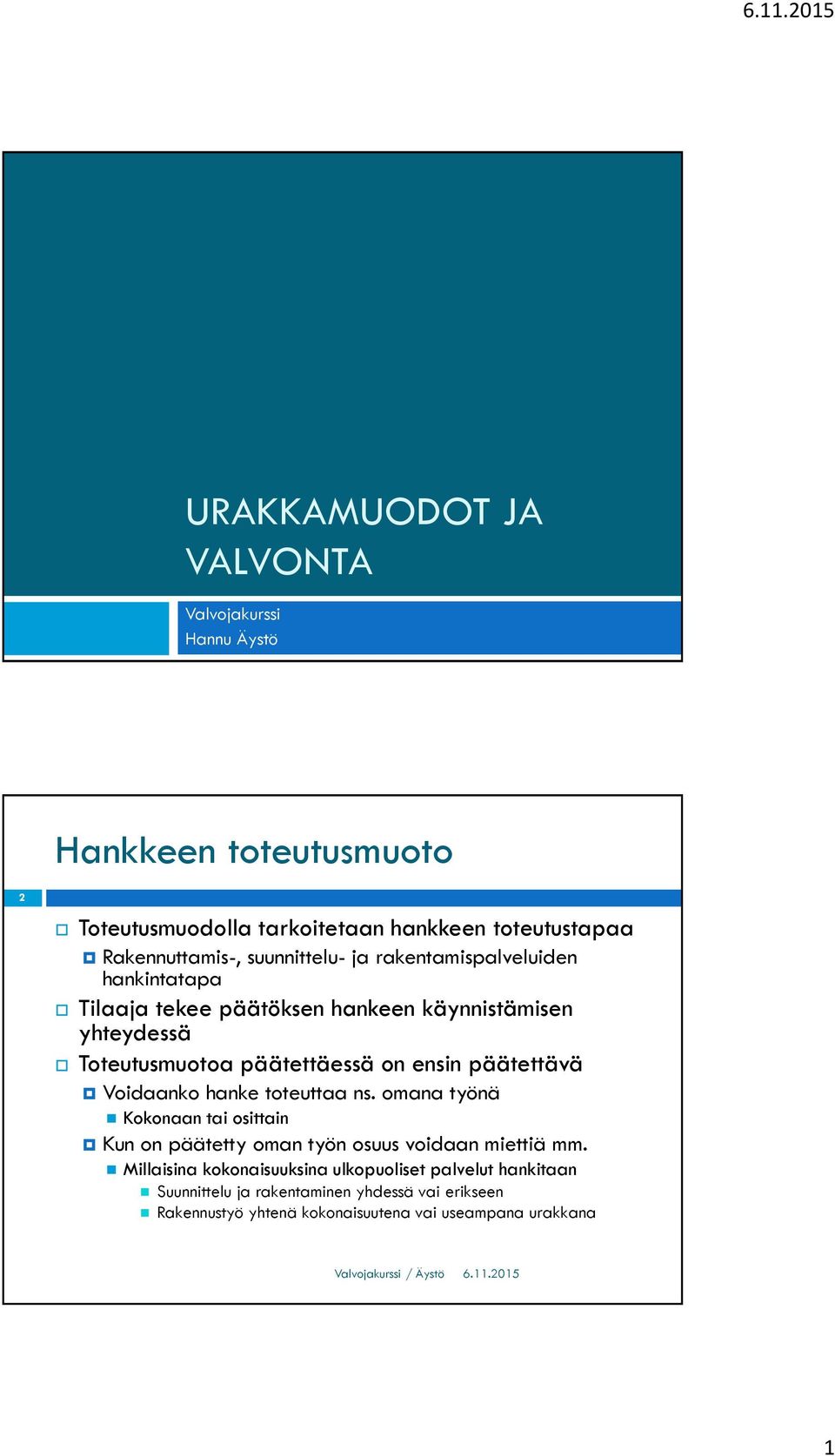 päätettävä Voidaanko hanke toteuttaa ns. omana työnä Kokonaan tai osittain Kun on päätetty oman työn osuus voidaan miettiä mm.