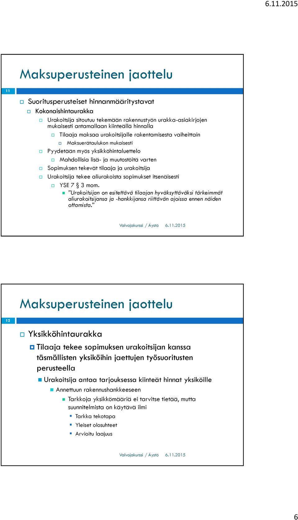 urakoitsija Urakoitsija tekee aliurakoista sopimukset itsenäisesti YSE 7 3 mom.