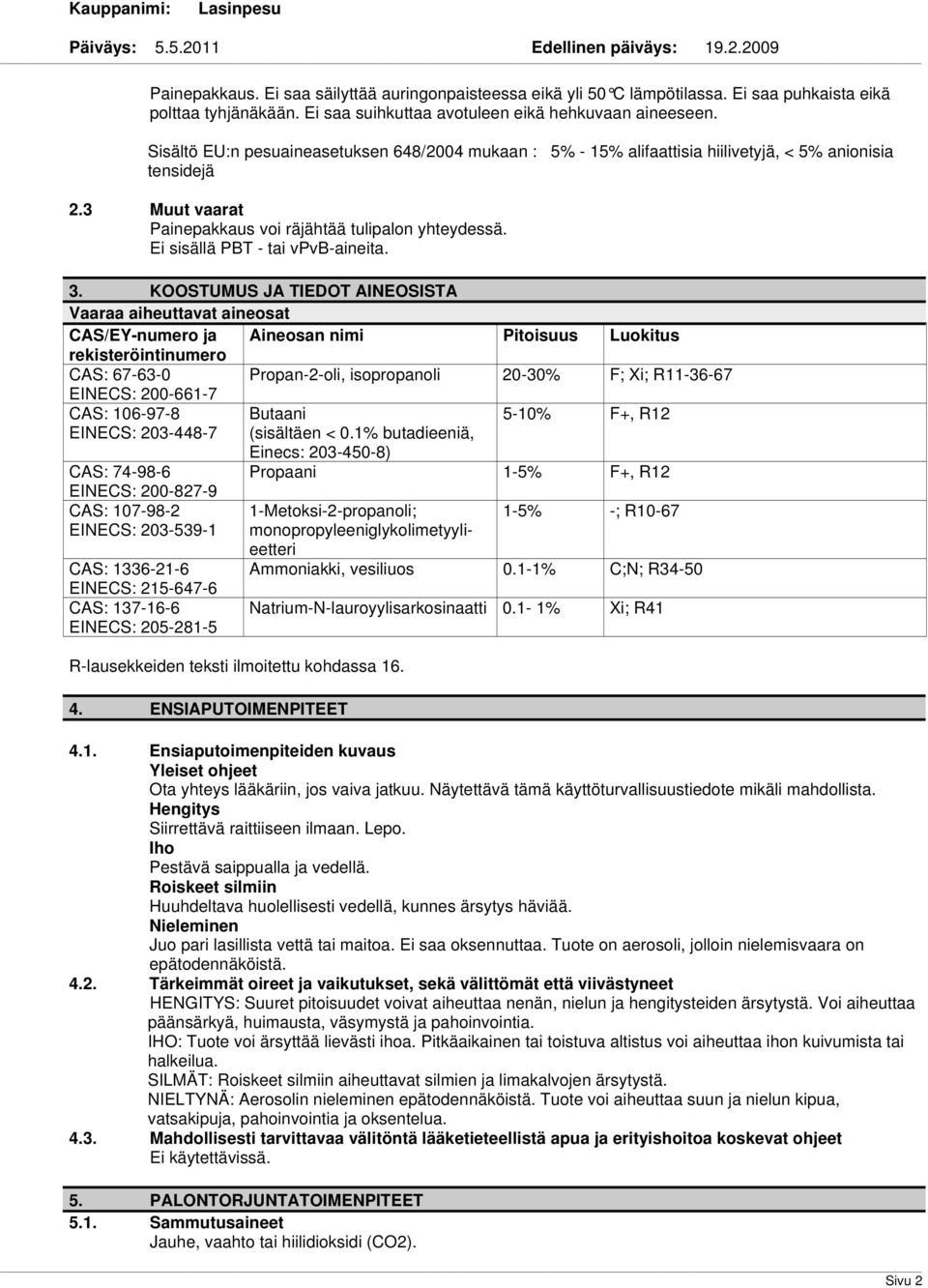 Ei sisällä PBT - tai vpvb-aineita. 3.
