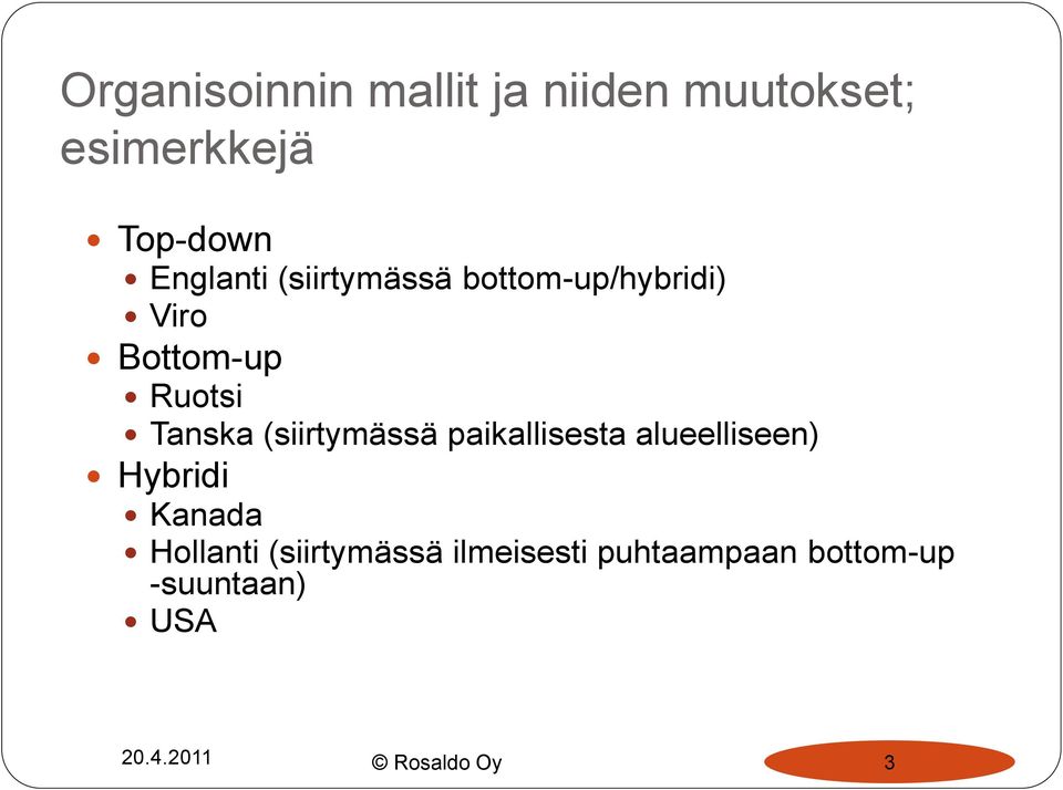 (siirtymässä paikallisesta alueelliseen) Hybridi Kanada Hollanti