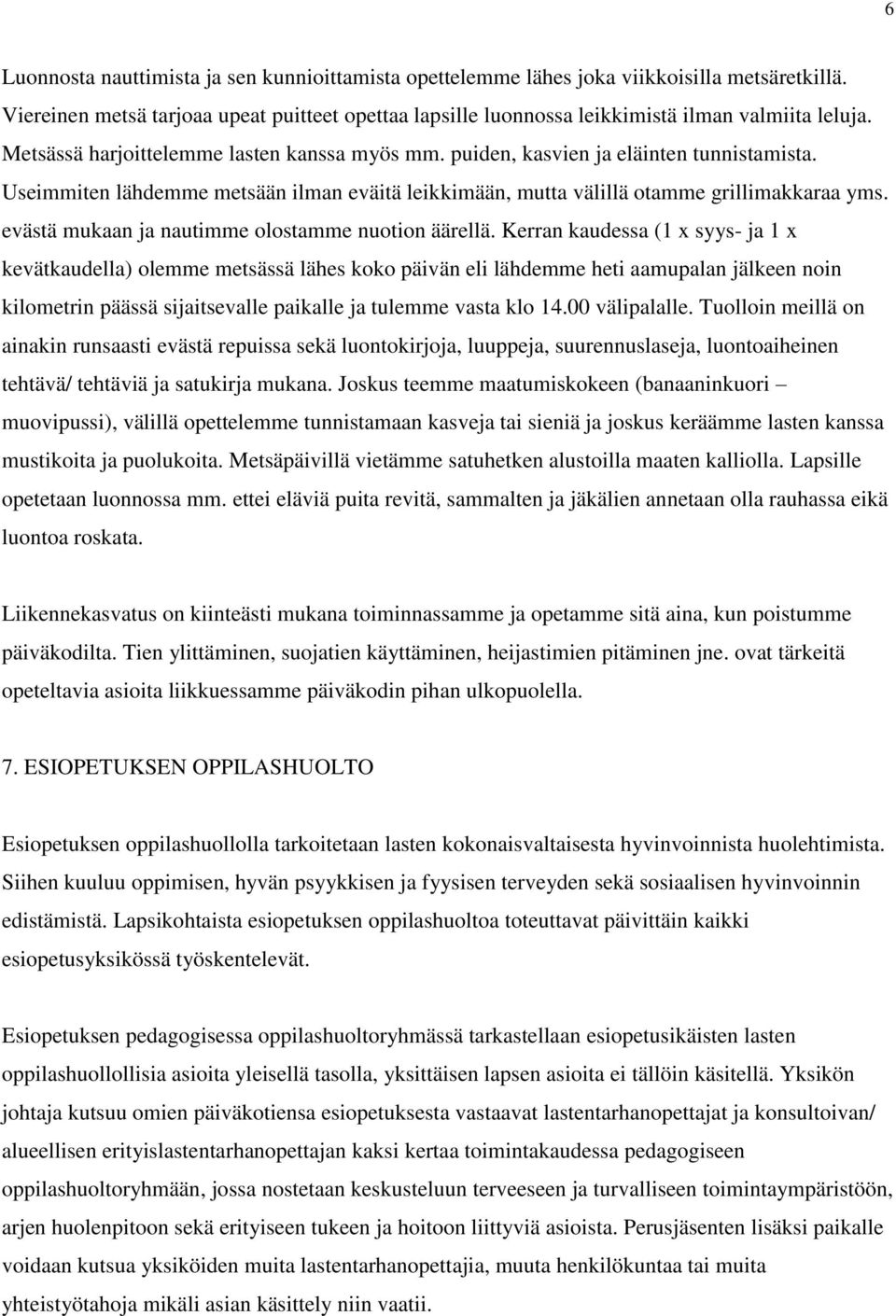 evästä mukaan ja nautimme olostamme nuotion äärellä.