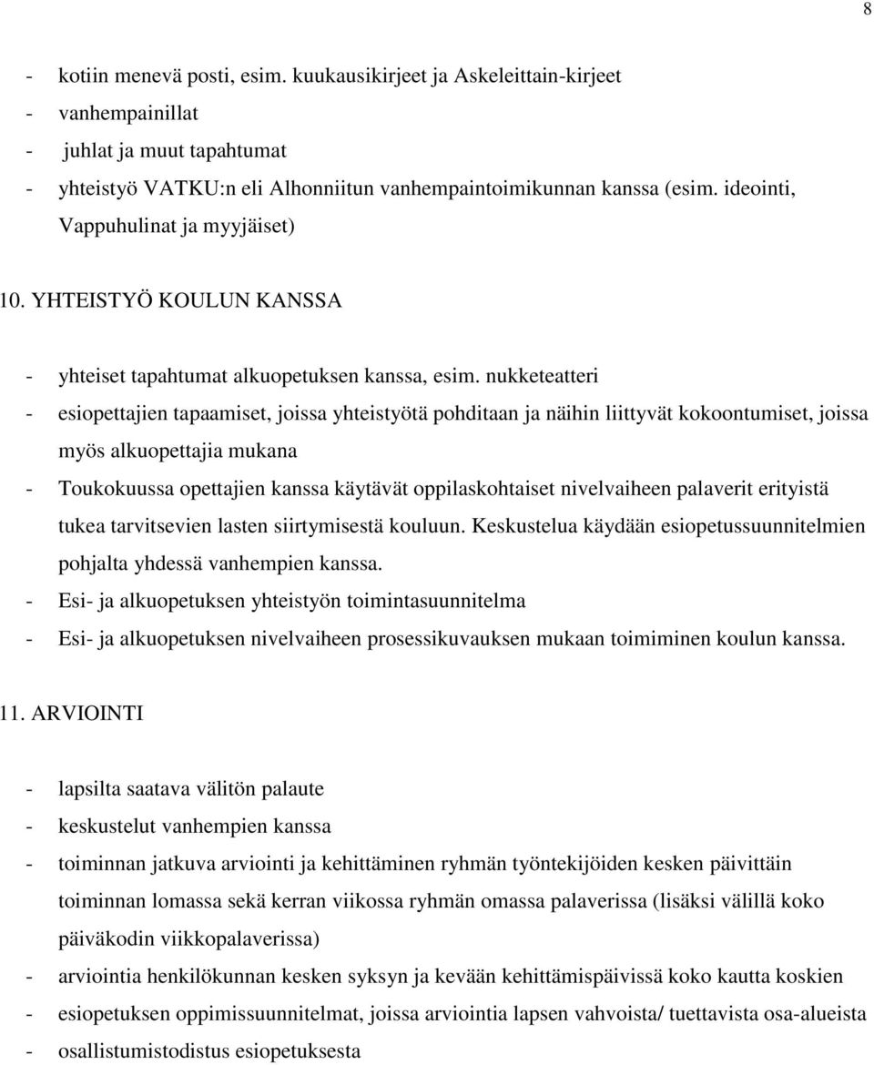 nukketeatteri - esiopettajien tapaamiset, joissa yhteistyötä pohditaan ja näihin liittyvät kokoontumiset, joissa myös alkuopettajia mukana - Toukokuussa opettajien kanssa käytävät oppilaskohtaiset