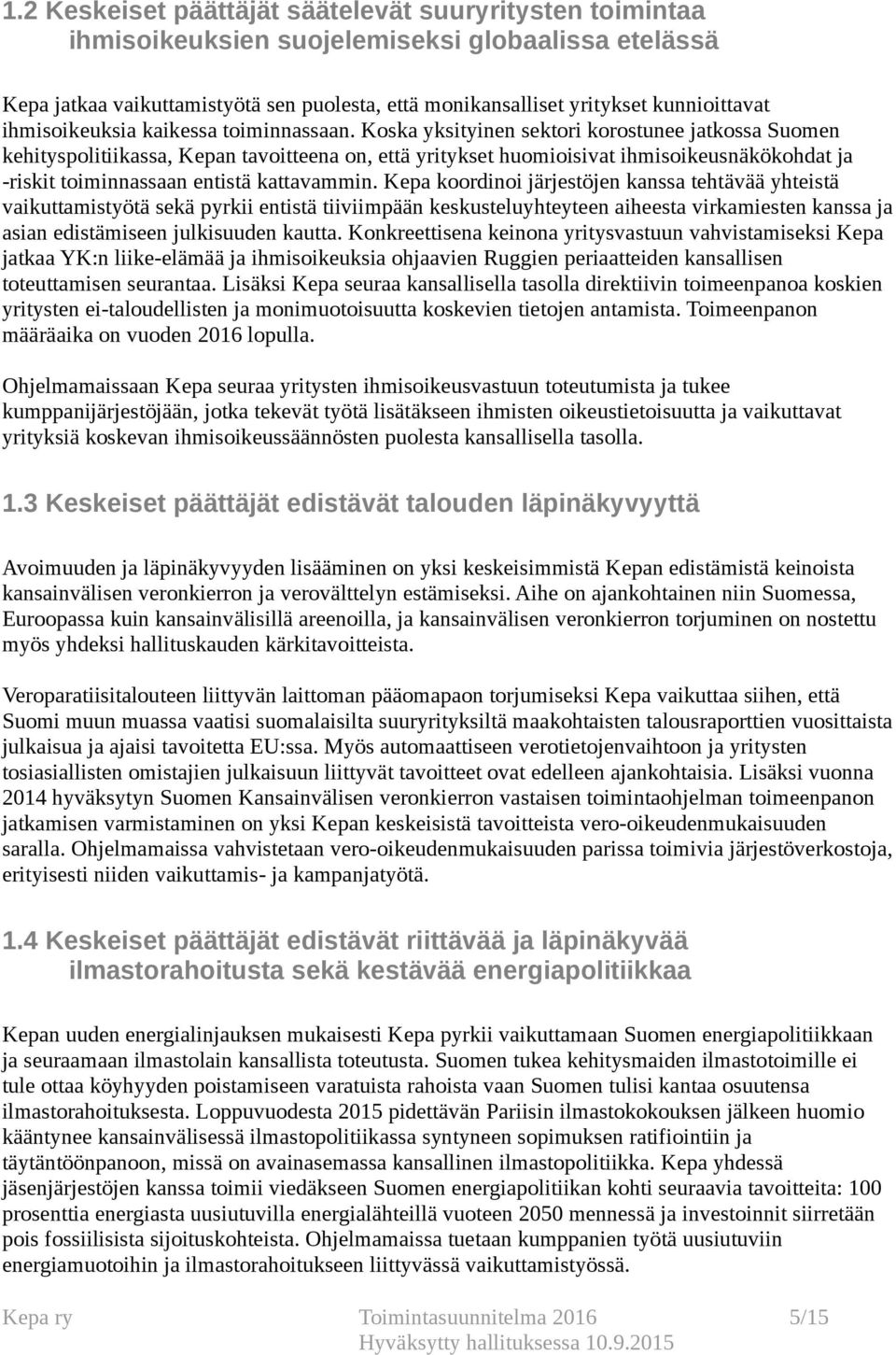 Koska yksityinen sektori korostunee jatkossa Suomen kehityspolitiikassa, Kepan tavoitteena on, että yritykset huomioisivat ihmisoikeusnäkökohdat ja -riskit toiminnassaan entistä kattavammin.