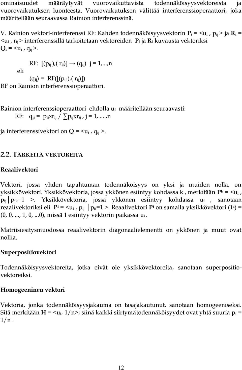 Rainion vektori-interferenssi RF: Kahden todennäköisyysvektorin Pi = <ui, pij > ja Ri = <ui, rij > interferenssillä tarkoitetaan vektoreiden Pi ja Ri kuvausta vektoriksi Qi = <ui, qij >.
