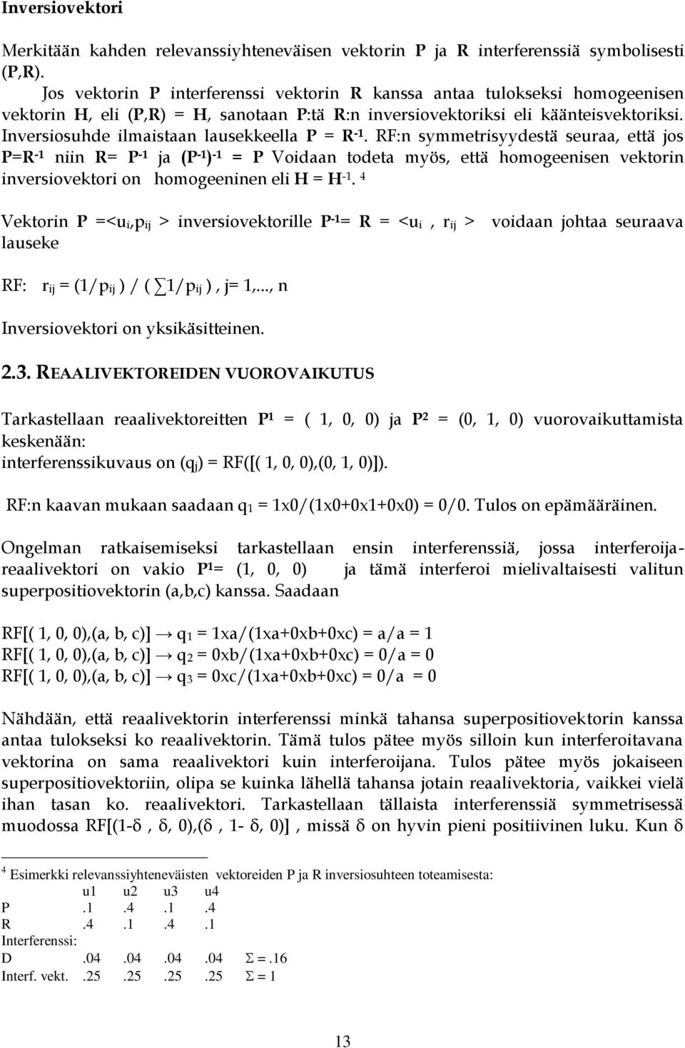 Inversiosuhde ilmaistaan lausekkeella P = R -1.
