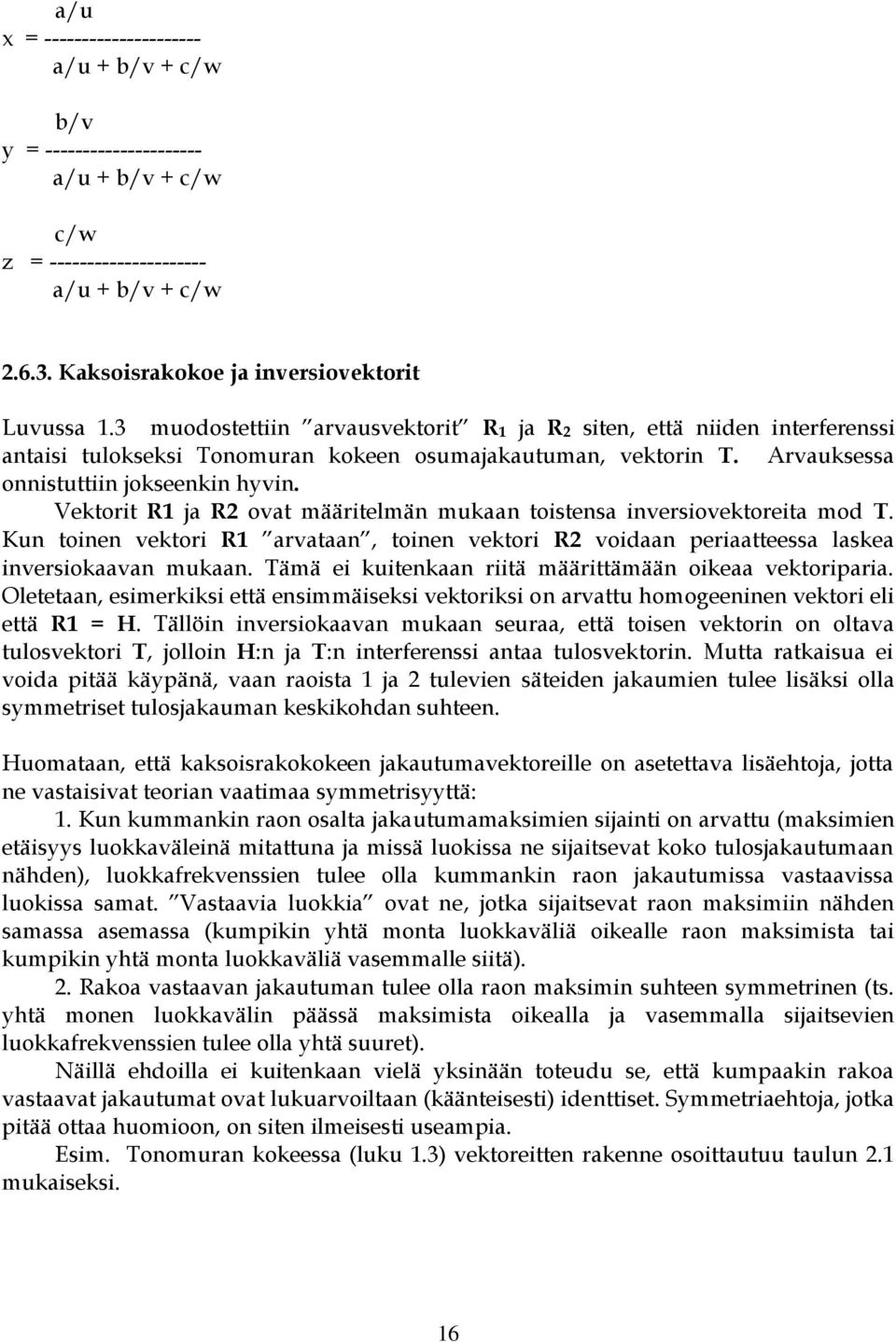 Vektorit R1 ja R2 ovat määritelmän mukaan toistensa inversiovektoreita mod T. Kun toinen vektori R1 arvataan, toinen vektori R2 voidaan periaatteessa laskea inversiokaavan mukaan.