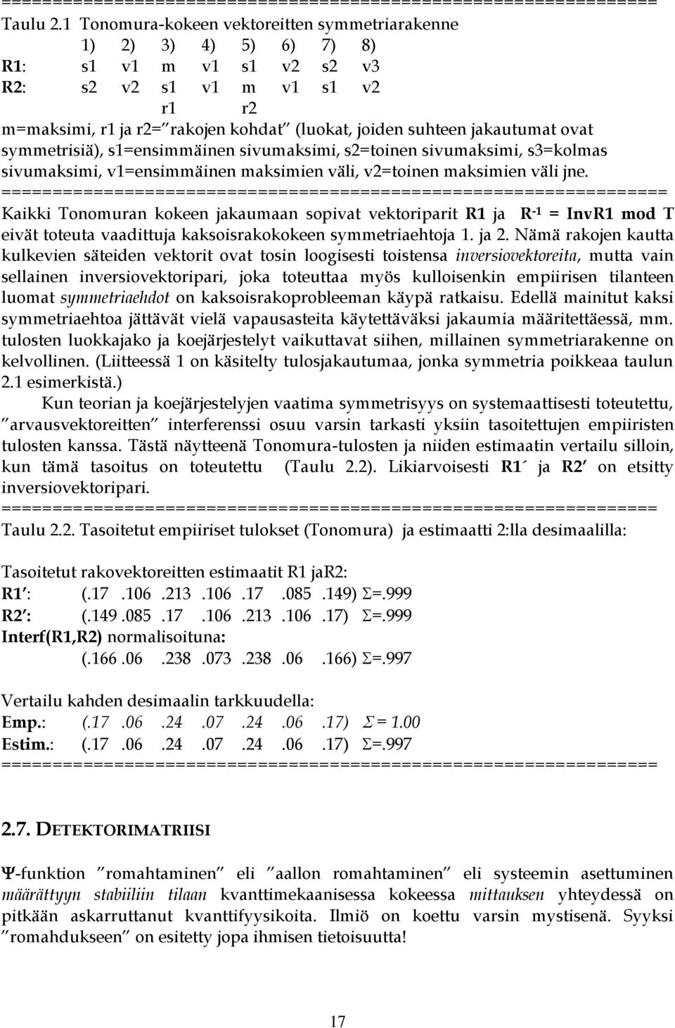 jakautumat ovat symmetrisiä), s1=ensimmäinen sivumaksimi, s2=toinen sivumaksimi, s3=kolmas sivumaksimi, v1=ensimmäinen maksimien väli, v2=toinen maksimien väli jne.