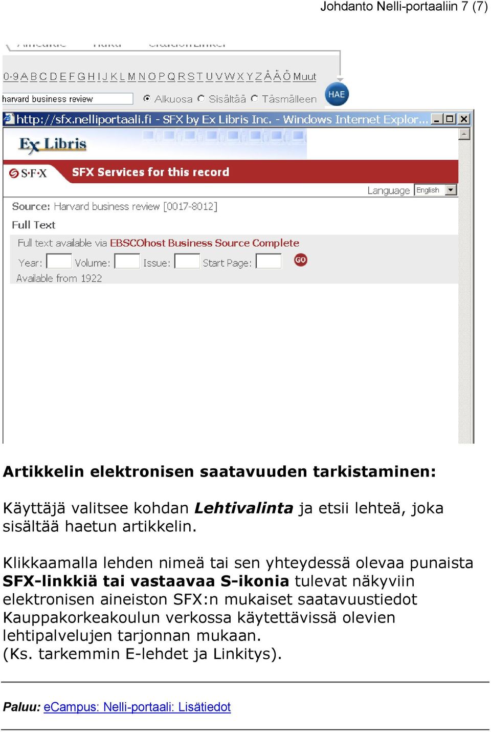 Klikkaamalla lehden nimeä tai sen yhteydessä olevaa punaista SFX-linkkiä tai vastaavaa S-ikonia tulevat näkyviin elektronisen