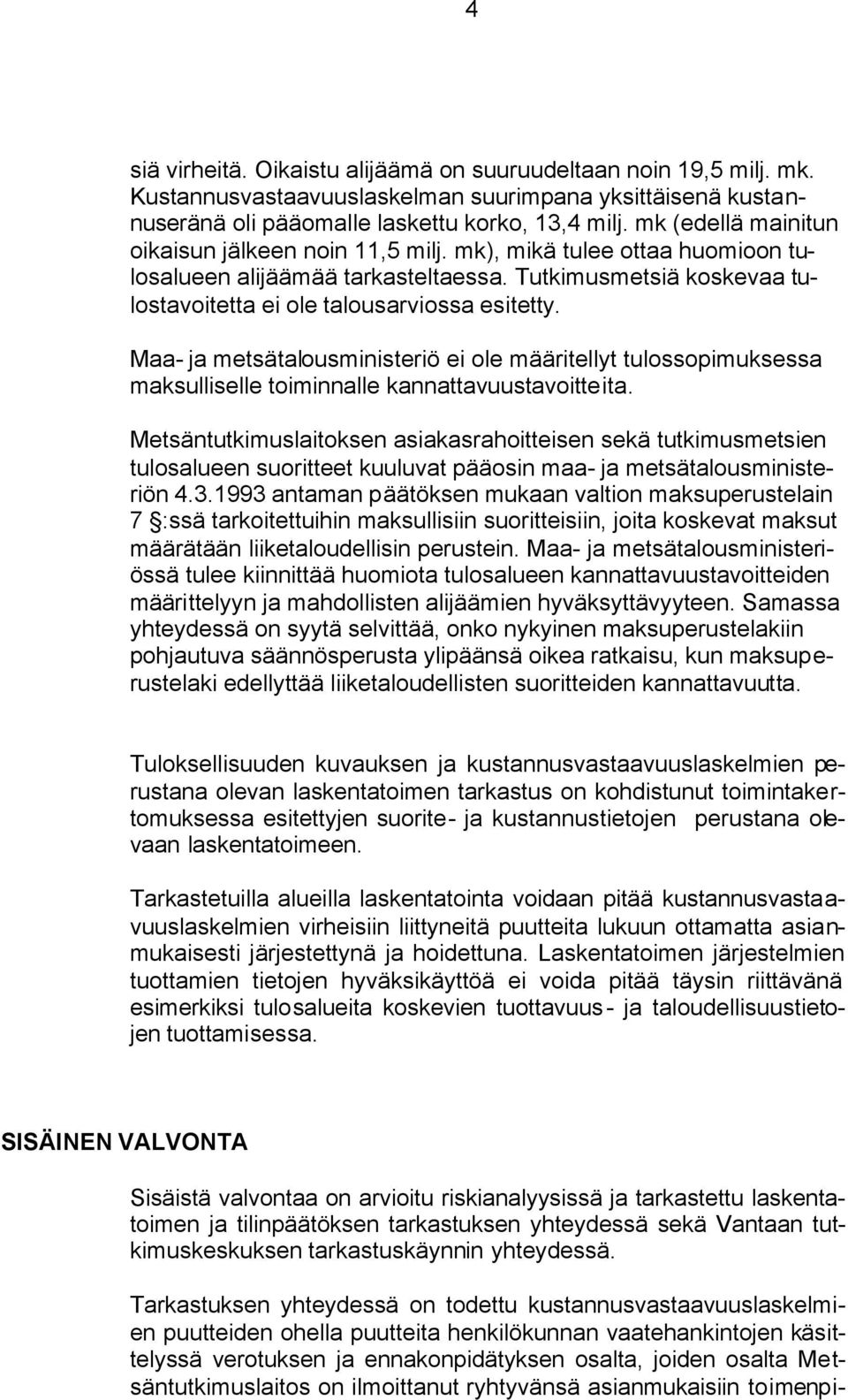 Maa- ja metsätalousministeriö ei ole määritellyt tulossopimuksessa maksulliselle toiminnalle kannattavuustavoitteita.