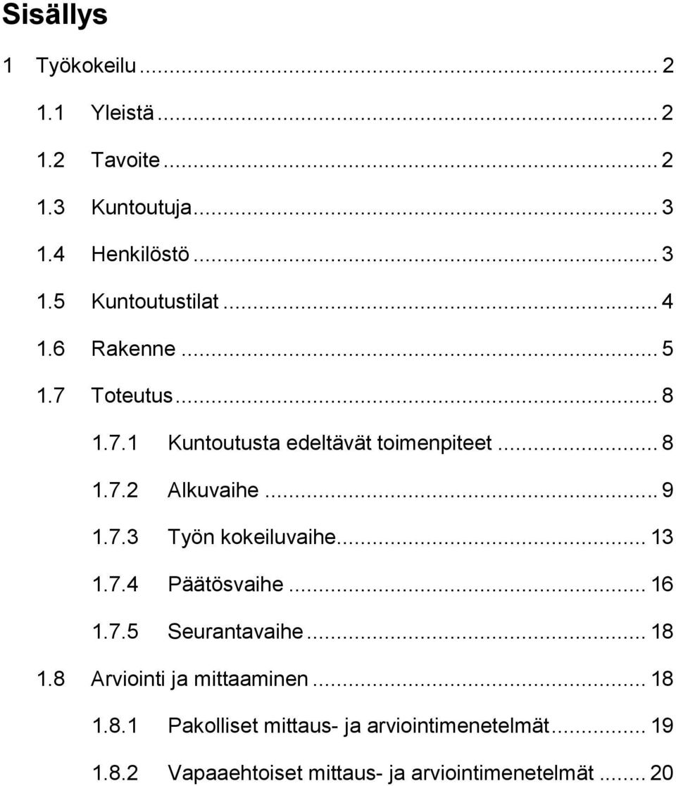 .. 13 1.7.4 Päätösvaihe... 16 1.7.5 Seurantavaihe... 18 1.8 Arviointi ja mittaaminen... 18 1.8.1 Pakolliset mittaus- ja arviointimenetelmät.