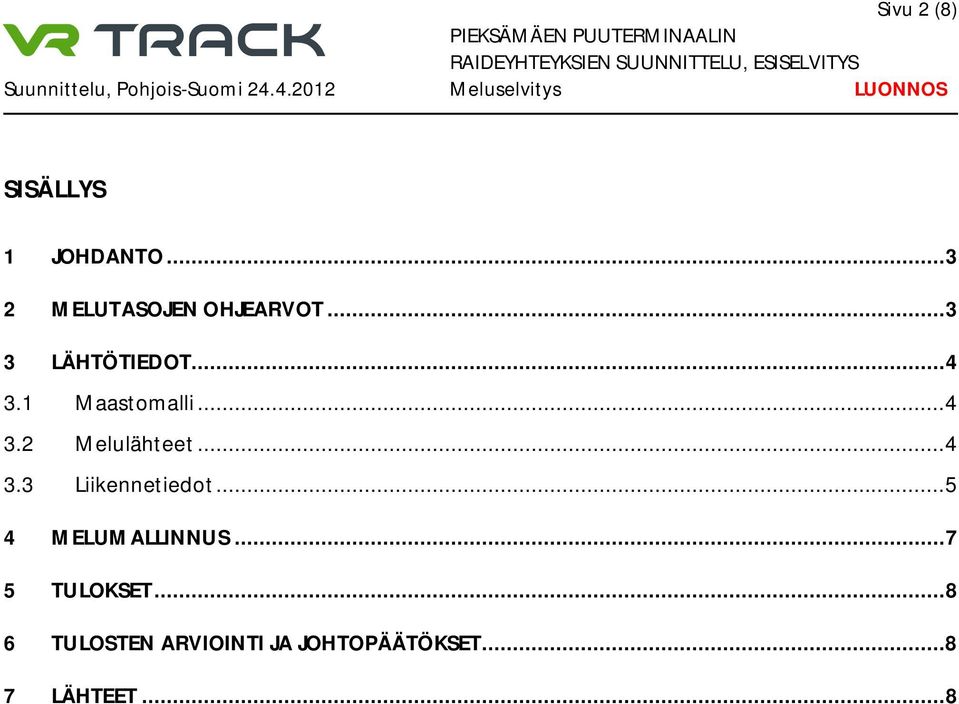 ..4 3.3 Liikennetiedot...5 4 MELUMALLINNUS...7 5 TULOKSET.