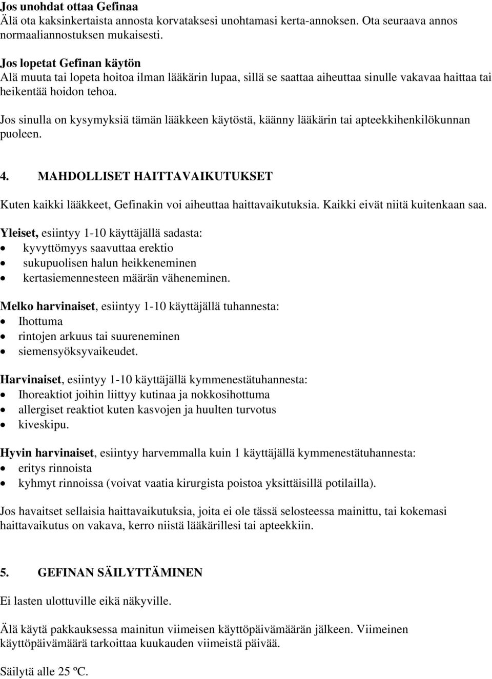 Jos sinulla on kysymyksiä tämän lääkkeen käytöstä, käänny lääkärin tai apteekkihenkilökunnan puoleen. 4. MAHDOLLISET HAITTAVAIKUTUKSET Kuten kaikki lääkkeet, Gefinakin voi aiheuttaa haittavaikutuksia.