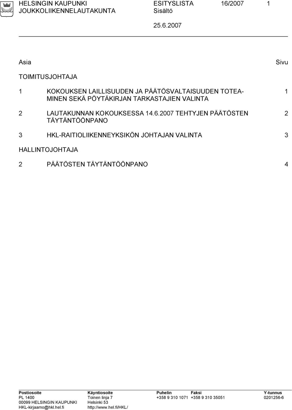 2007 Asia Sivu TOIMITUSJOHTAJA 1 KOKOUKSEN LAILLISUUDEN JA PÄÄTÖSVALTAISUUDEN TOTEA-