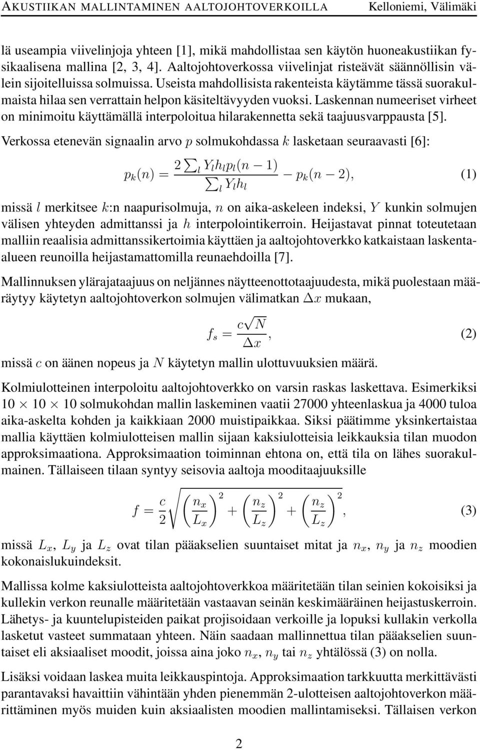 Useista mahdollisista rakenteista käytämme tässä suorakulmaista hilaa sen verrattain helpon käsiteltävyyden vuoksi.