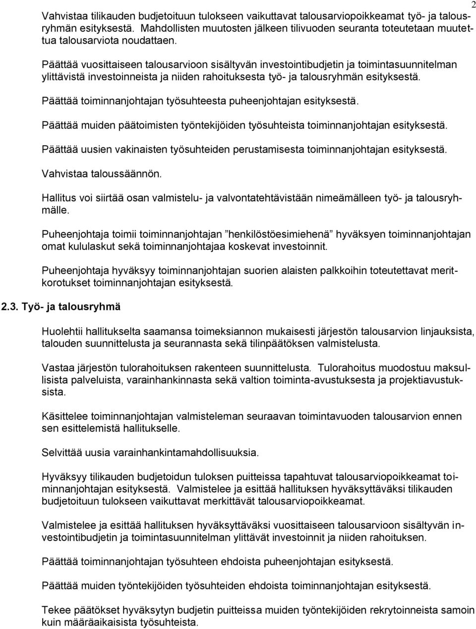 Päättää vuosittaiseen talousarvioon sisältyvän investointibudjetin ja toimintasuunnitelman ylittävistä investoinneista ja niiden rahoituksesta työ- ja talousryhmän esityksestä.