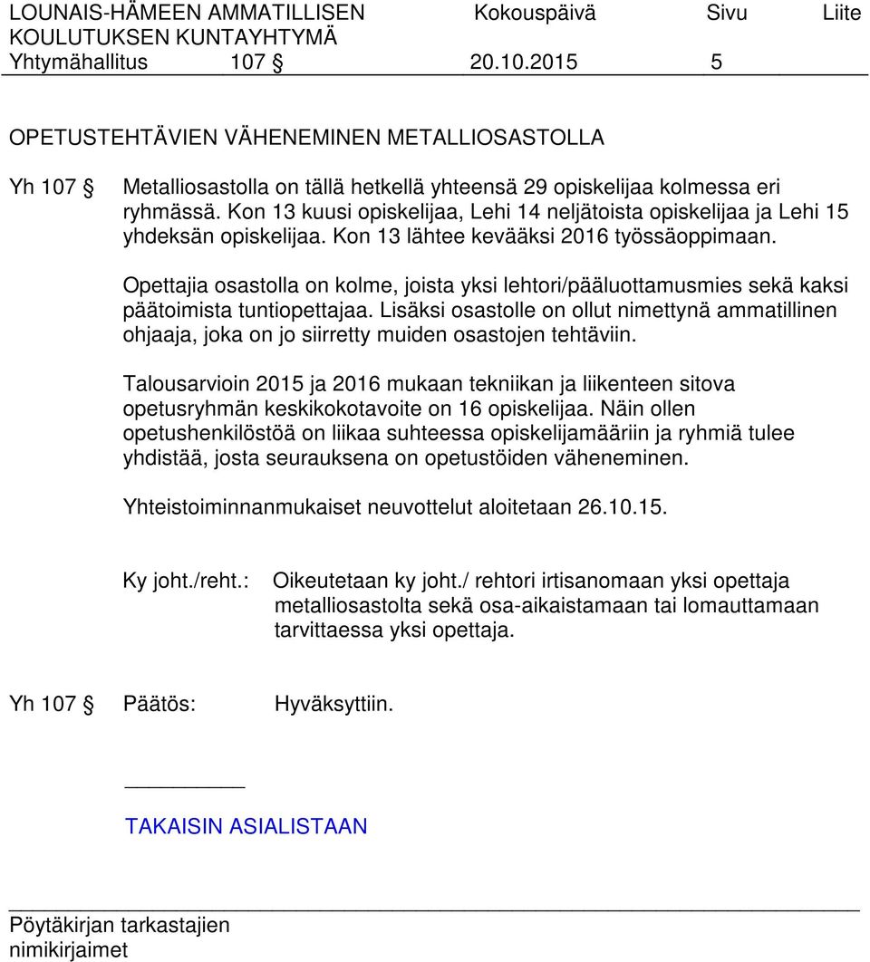 Opettajia osastolla on kolme, joista yksi lehtori/pääluottamusmies sekä kaksi päätoimista tuntiopettajaa.