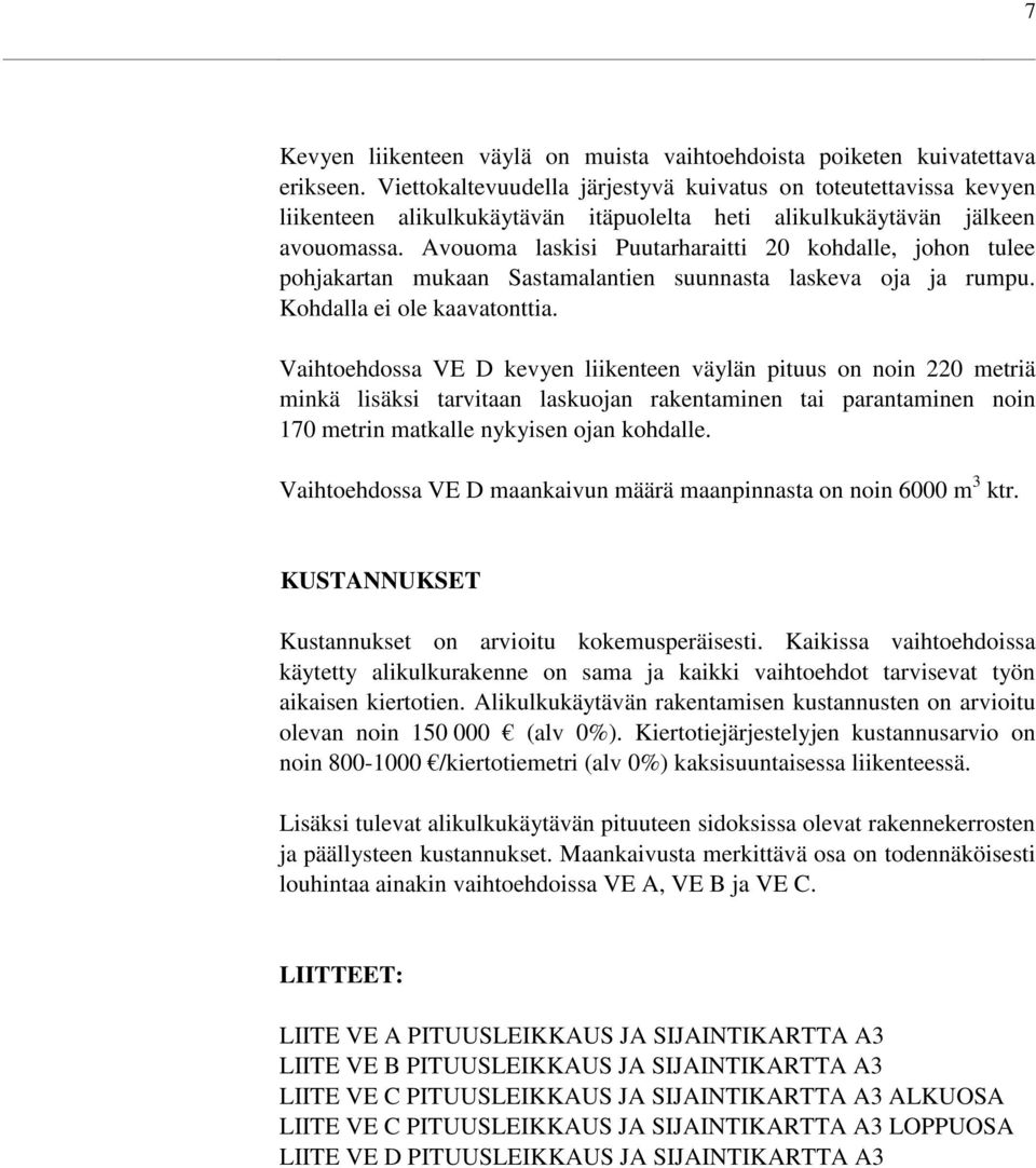 Avouoma laskisi Puutarharaitti 20 kohdalle, johon tulee pohjakartan mukaan Sastamalantien suunnasta laskeva oja ja rumpu. Kohdalla ei ole kaavatonttia.