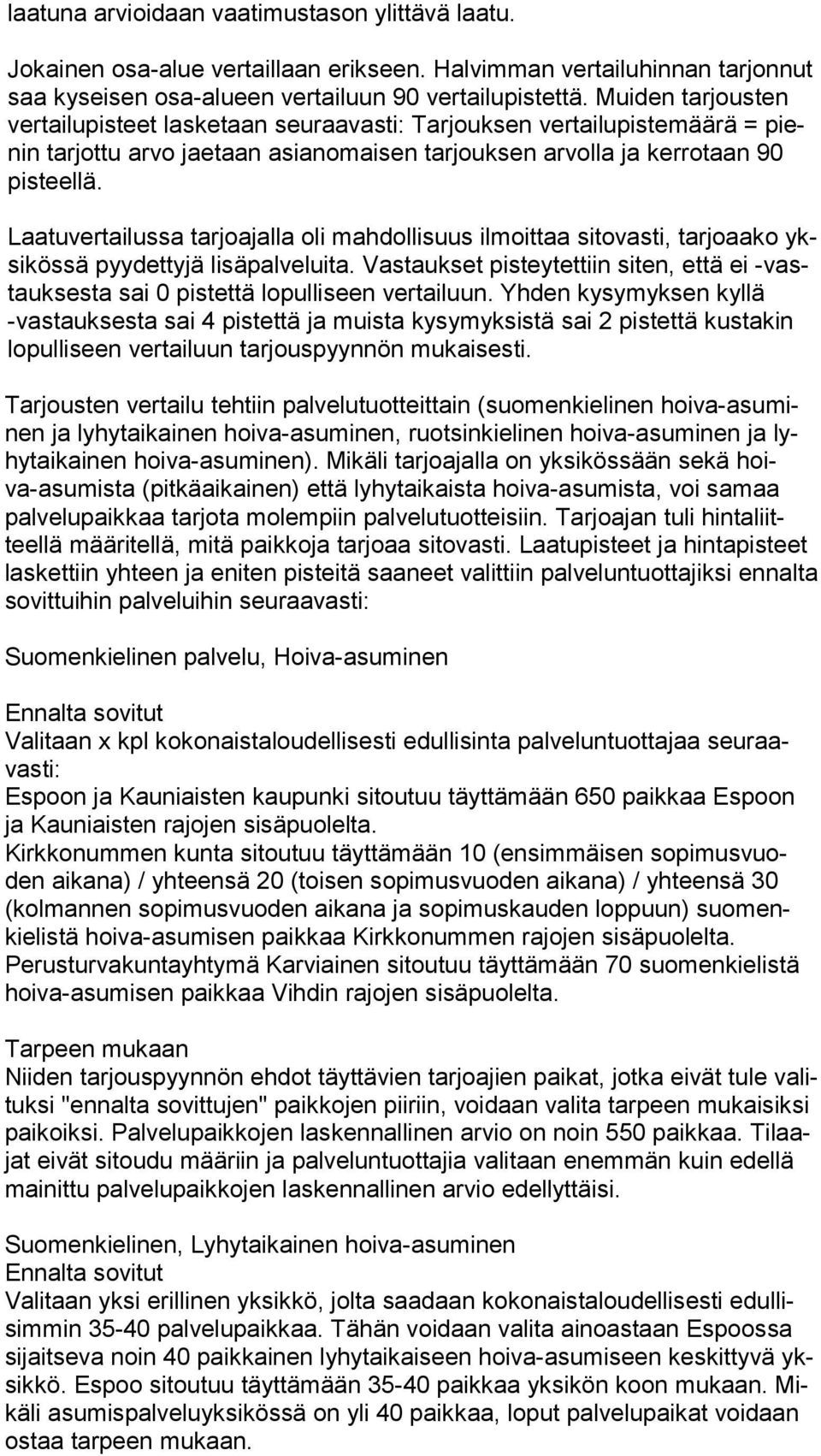 Laatuvertailussa tarjoajalla oli mahdollisuus ilmoittaa sitovasti, tarjoaako yksi kös sä pyydettyjä lisäpalveluita.