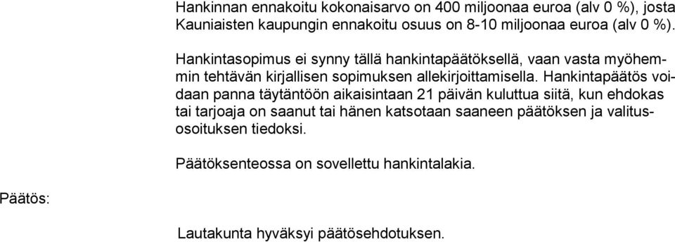 Hankintapäätös voidaan panna täytäntöön aikaisintaan 21 päivän kuluttua siitä, kun ehdokas tai tarjoaja on saanut tai hänen katsotaan