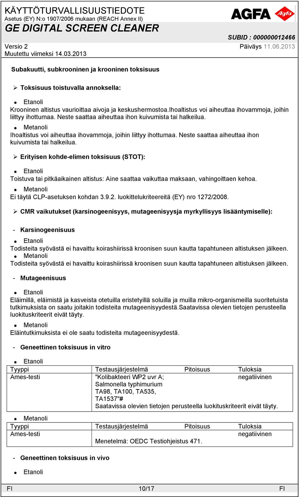 Neste saattaa aiheuttaa ihon kuivumista tai halkeilua. Erityisen kohde-elimen toksisuus (STOT): Toistuva tai pitkäaikainen altistus: Aine saattaa vaikuttaa maksaan, vahingoittaen kehoa.