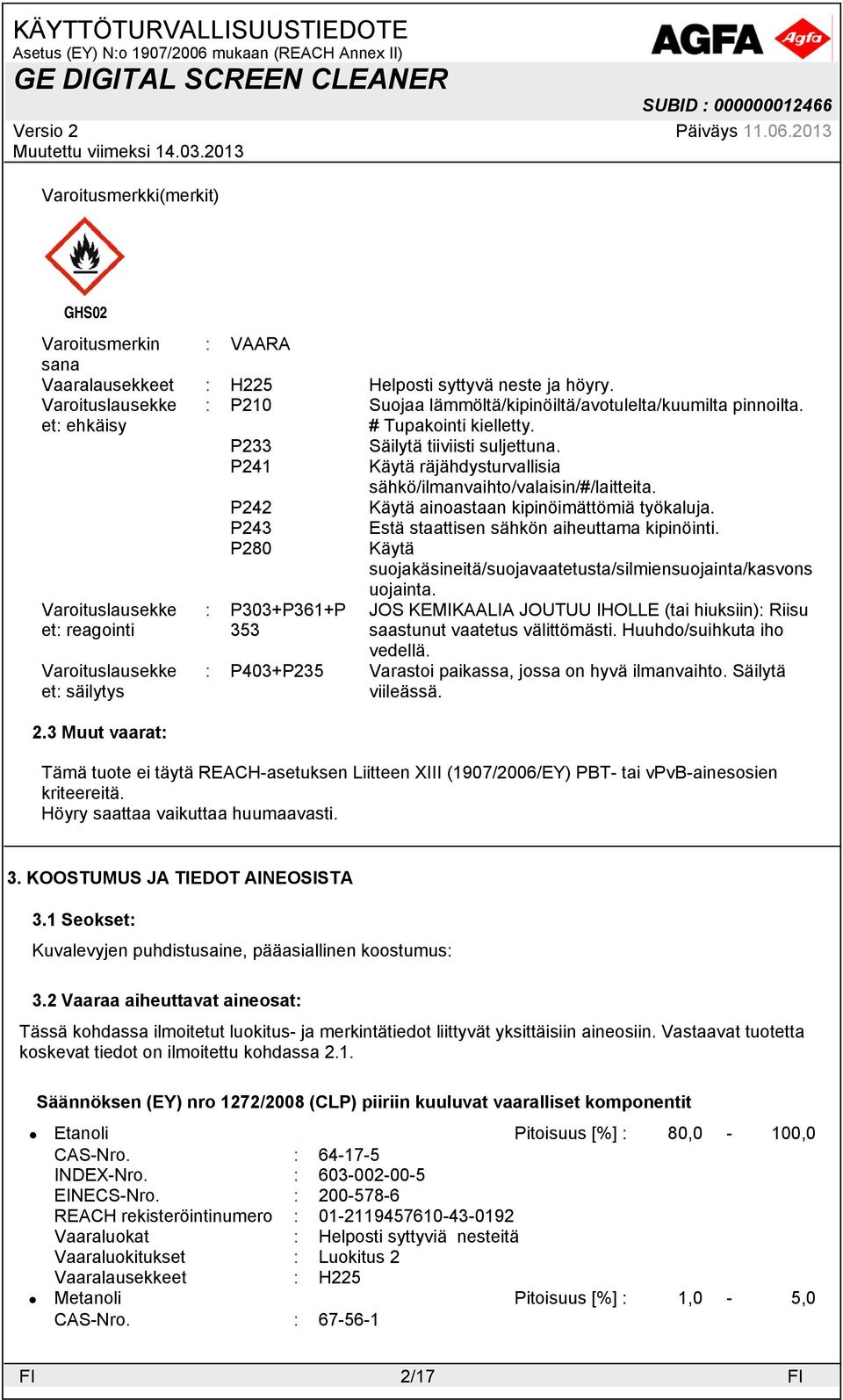 P241 Käytä räjähdysturvallisia sähkö/ilmanvaihto/valaisin/#/laitteita. P242 Käytä ainoastaan kipinöimättömiä työkaluja. P243 Estä staattisen sähkön aiheuttama kipinöinti.