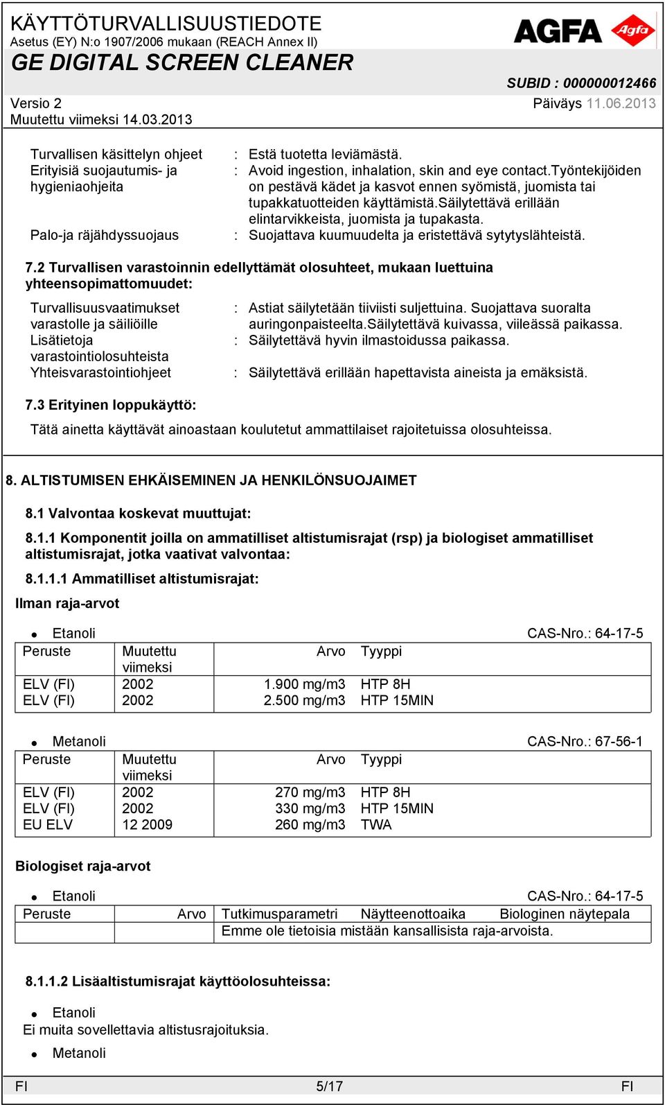 : Suojattava kuumuudelta ja eristettävä sytytyslähteistä. 7.