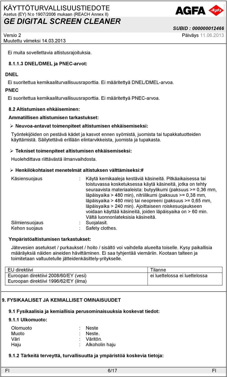 2 Altistumisen ehkäiseminen: Ammatillisen altistumisen tarkastukset: Neuvoa-antavat toimenpiteet altistumisen ehkäisemiseksi: Työntekijöiden on pestävä kädet ja kasvot ennen syömistä, juomista tai