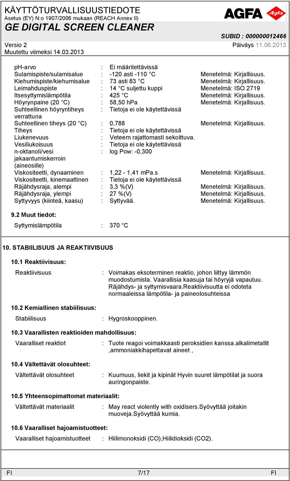 Suhteellinen höyryntiheys : Tietoja ei ole käytettävissä verrattuna Suhteellinen tiheys (20 C) : 0,788 Menetelmä: Kirjallisuus.