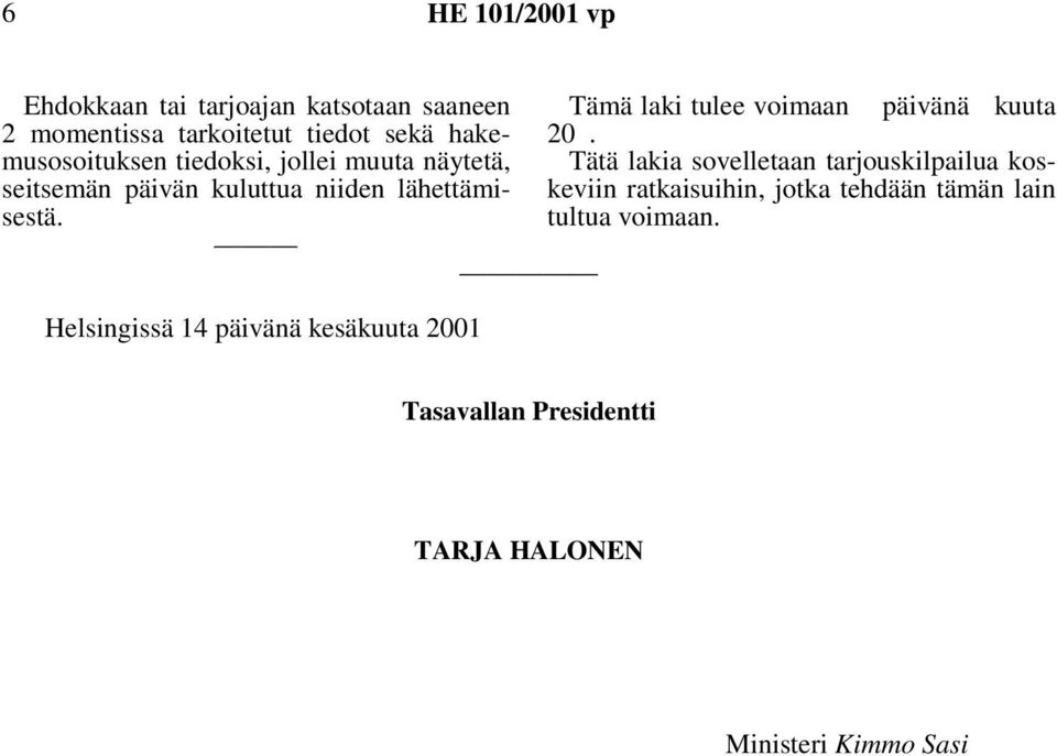 Helsingissä 14 päivänä kesäkuuta 2001 Tämä laki tulee voimaan päivänä kuuta 20.