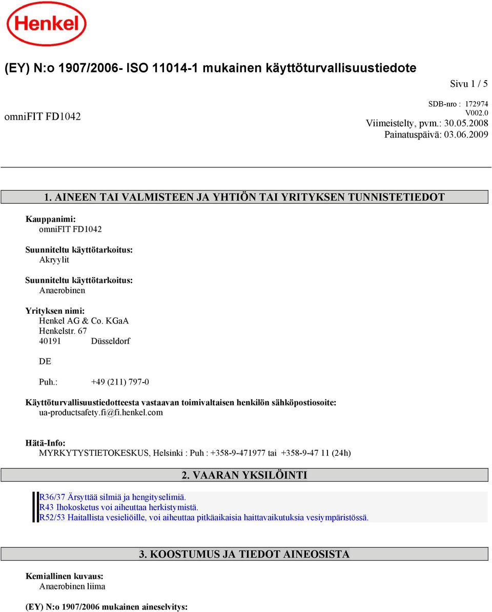 KGaA Henkelstr. 67 40191 Düsseldorf DE Puh.: +49 (211) 797-0 Käyttöturvallisuustiedotteesta vastaavan toimivaltaisen henkilön sähköpostiosoite: ua-productsafety.fi@fi.henkel.