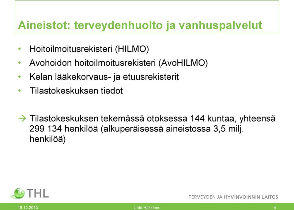 Tilastokeskuksen tiedot Tilastokeskuksen tekemässä otoksessa 144 kuntaa, yhteensä