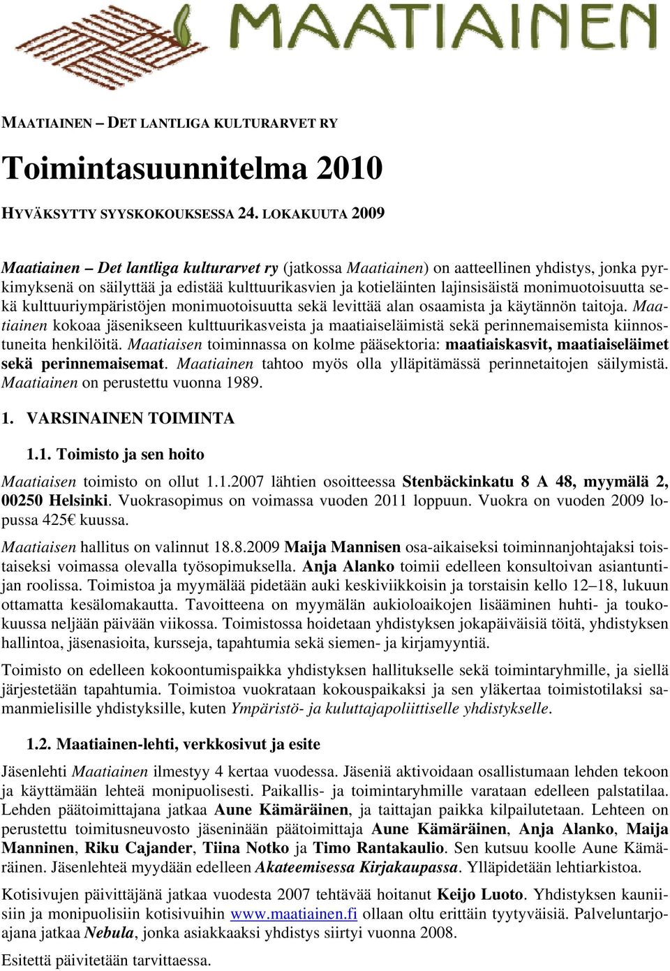 monimuotoisuutta sekä kulttuuriympäristöjen monimuotoisuutta sekä levittää alan osaamista ja käytännön taitoja.