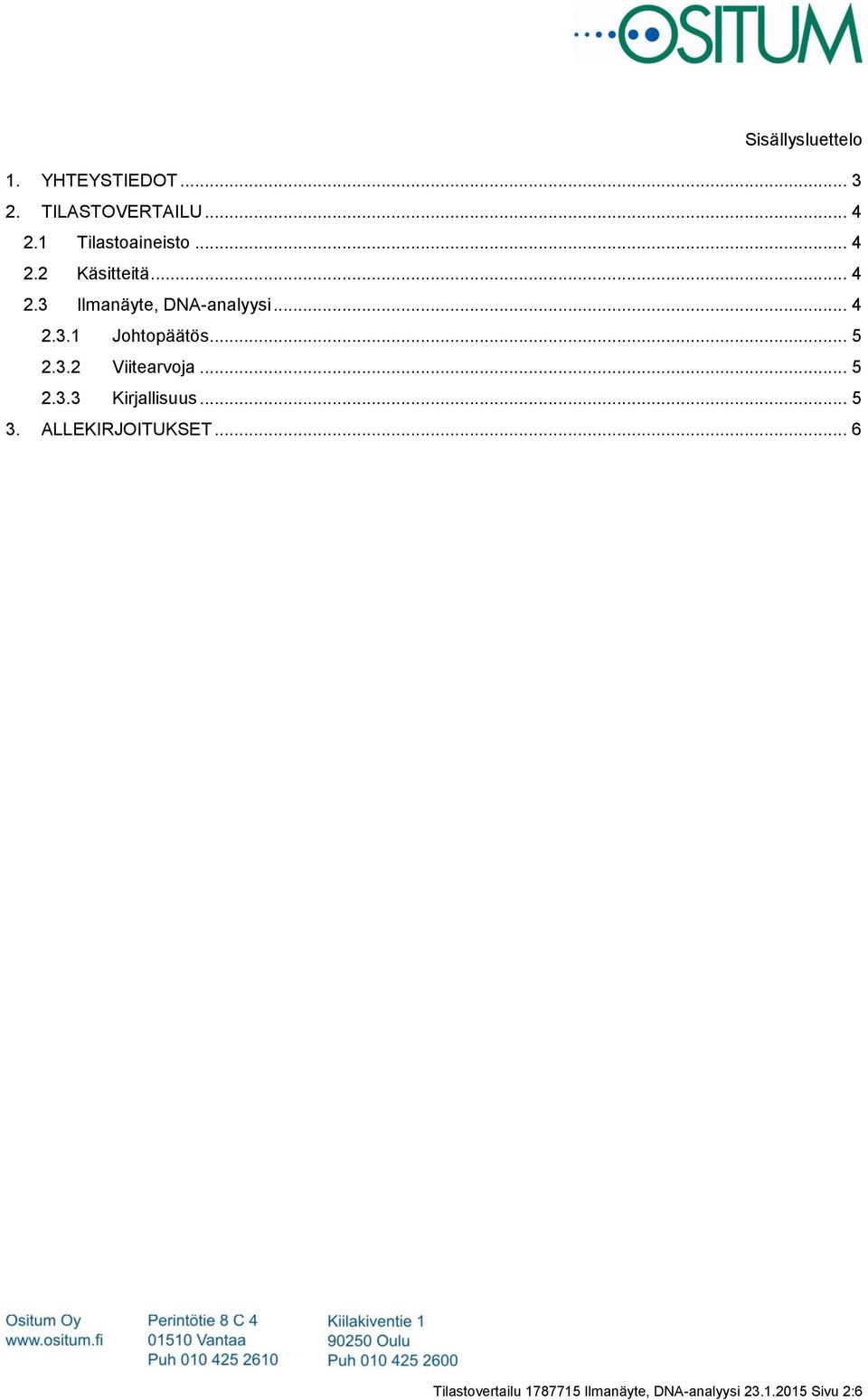 .. 5 2.3.2 Viitearvoja... 5 2.3.3 Kirjallisuus... 5 3. ALLEKIRJOITUKSET.